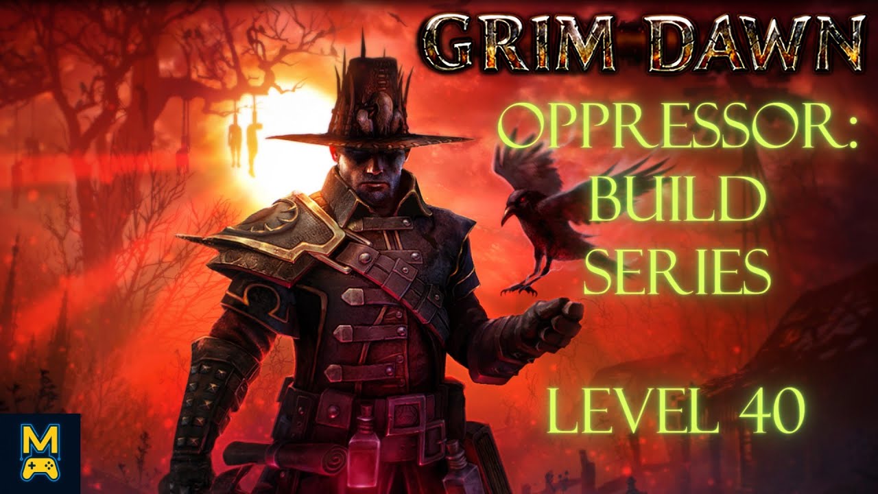Grim Dawn: Oppressor Build Series -  Level 40