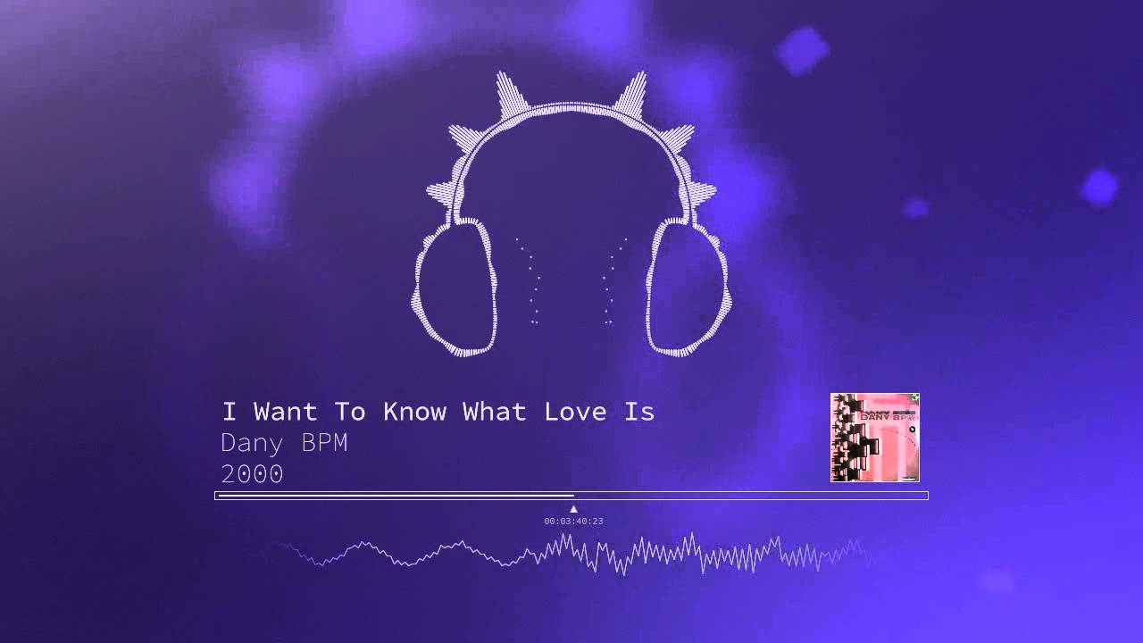 Dany BPM - I Want To Know What Love Is