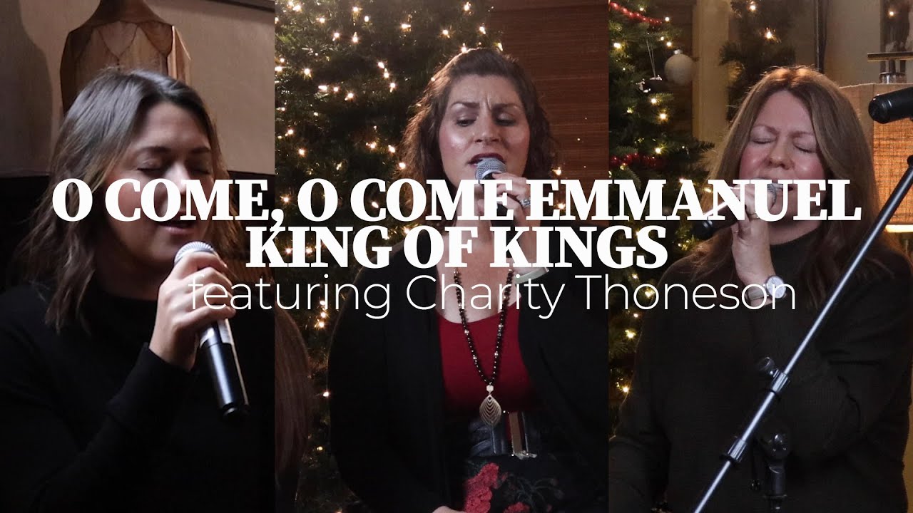 O Come, O Come Emmanuel with King of Kings // The Well Kingsburg (featuring Charity Thonesen)