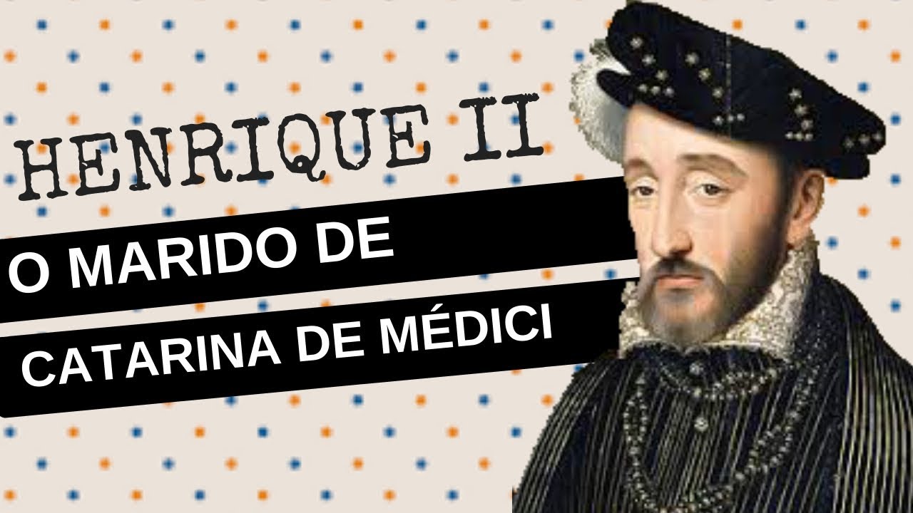 ARQUIVO CONFIDENCIAL #12: HENRIQUE II DA FRANÇA, o marido de Catarina de Médici