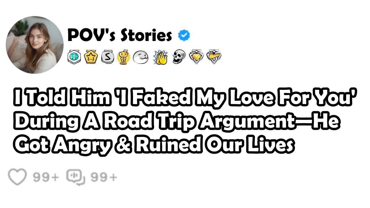 I Told Him 'I Faked My Love For You' During A Road Trip Argument—He Got Angry & Ruined Our Lives