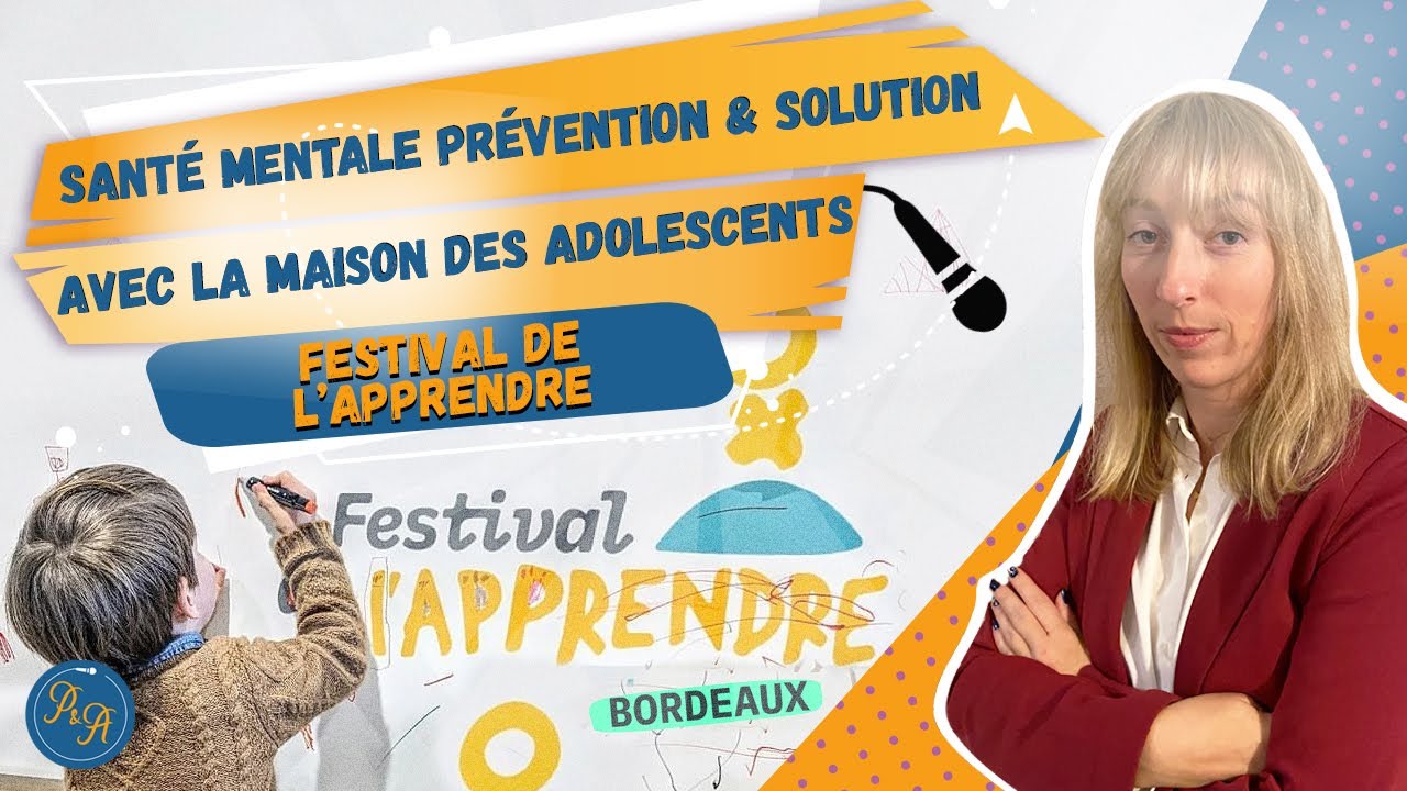 Festival de l’Apprendre : Santé mentale prévention et solutions avec la Maison des Ados - Ep.177