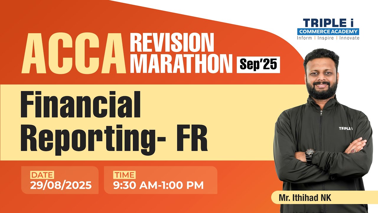 ACCA | REVISION MARATHON | SEP'25 | FINANCIAL REPORTING-FR | Mr.Ithihad N K | DAY 1 | TRIPLE i