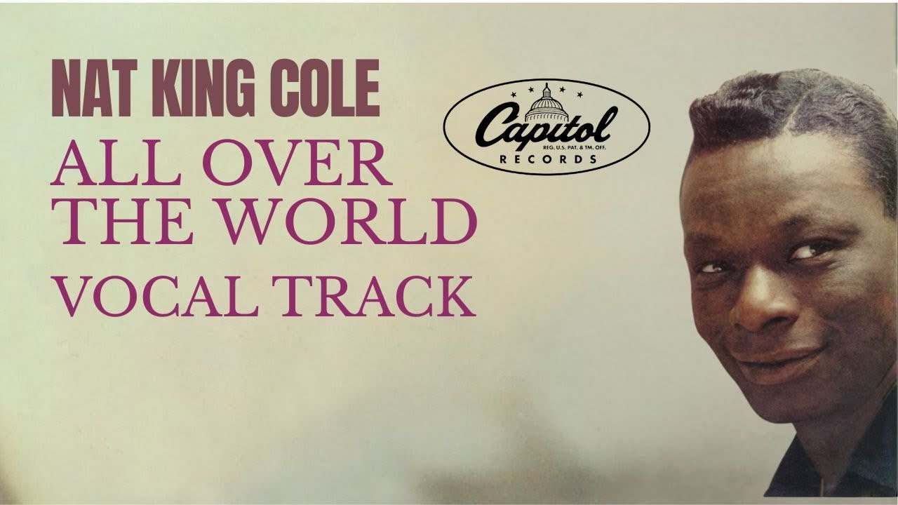 Nat King Cole “All Over The World “ Vocal Track 