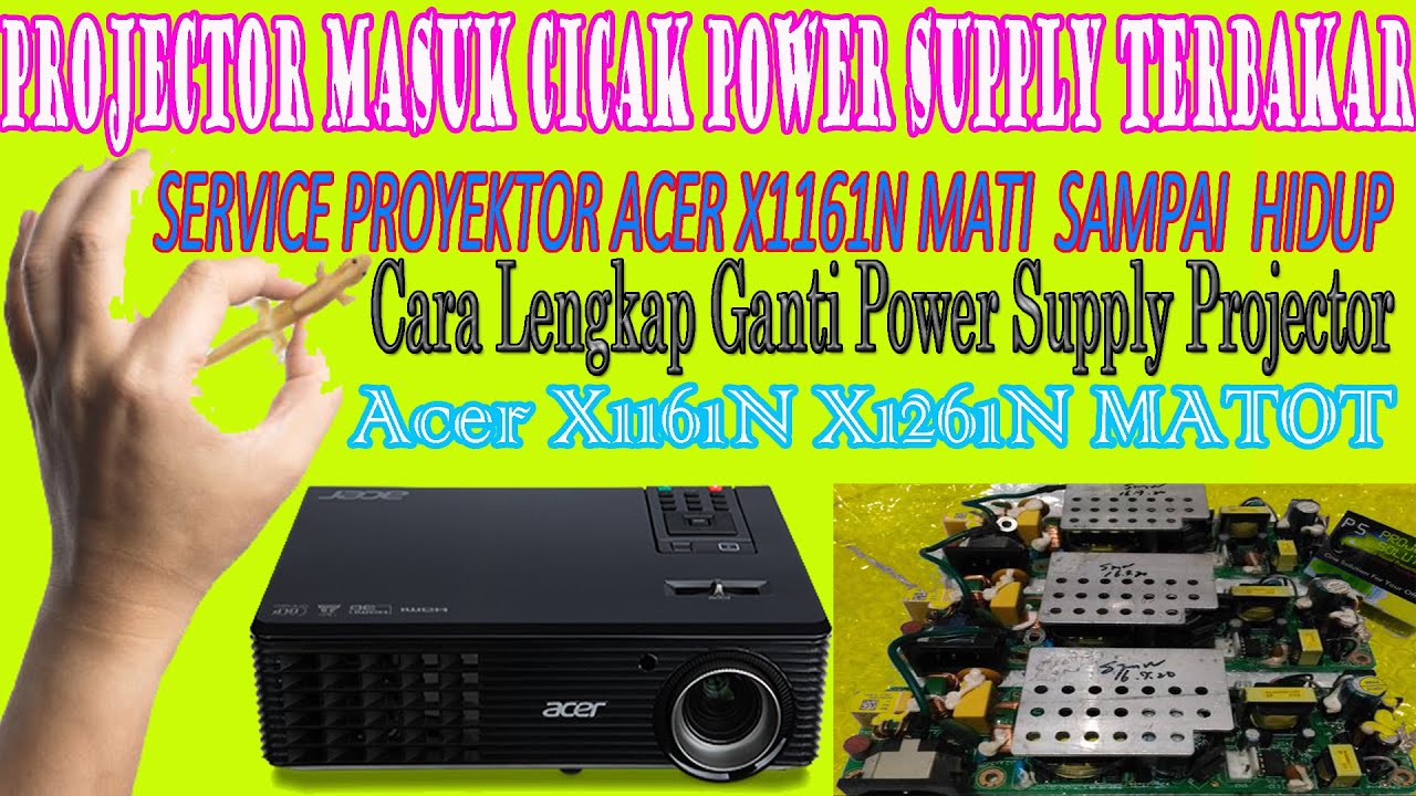 Cara service perbaikan pemasangan ganti power supply terbakar proyektor acer x1161n x1261 mati total