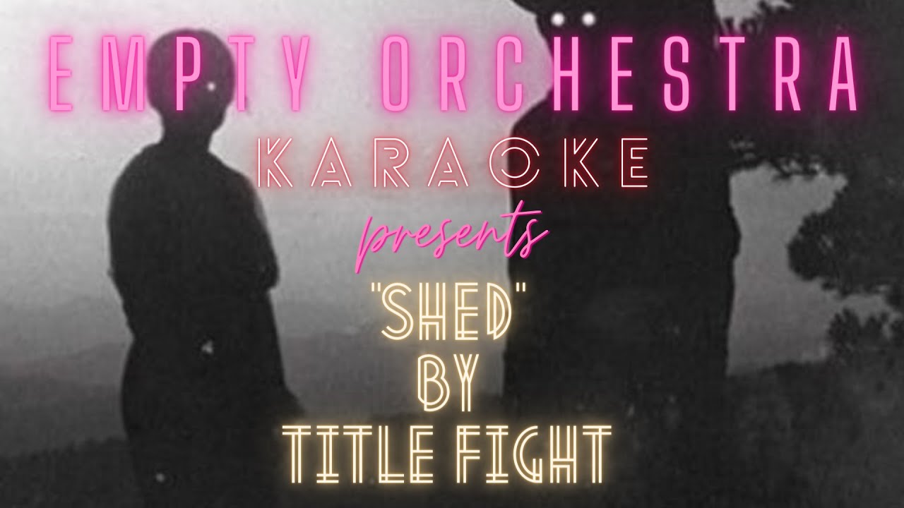 Title Fight - Shed (KARAOKE)