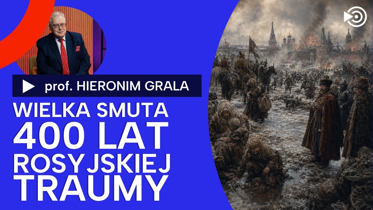 Rosyjska trauma od 400 lat. Dlaczego Kreml wciąż pamięta Smutę? prof. Hieronim Grala