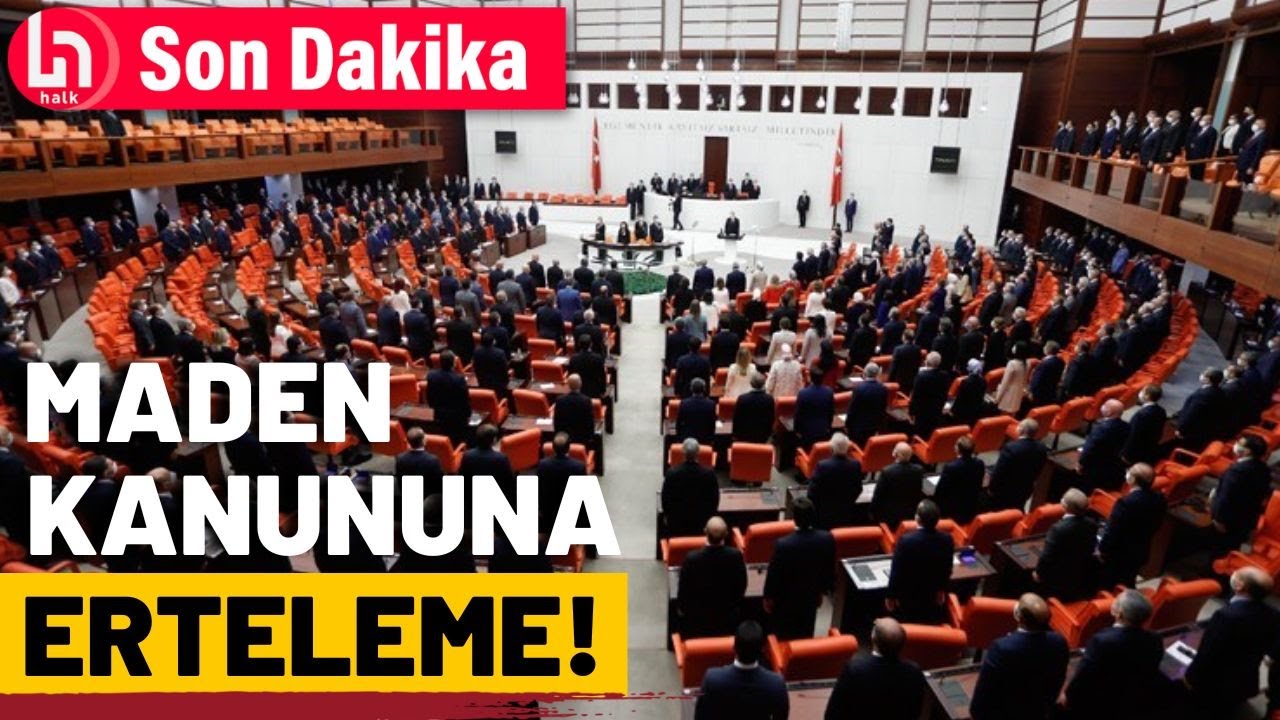 Maden Kanunu görüşmesi ertelendi!
