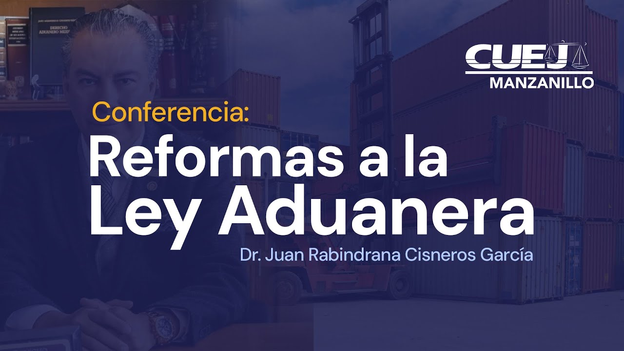 Conferencia: Reformas a la Ley Aduanera | CUEJ Manzanillo