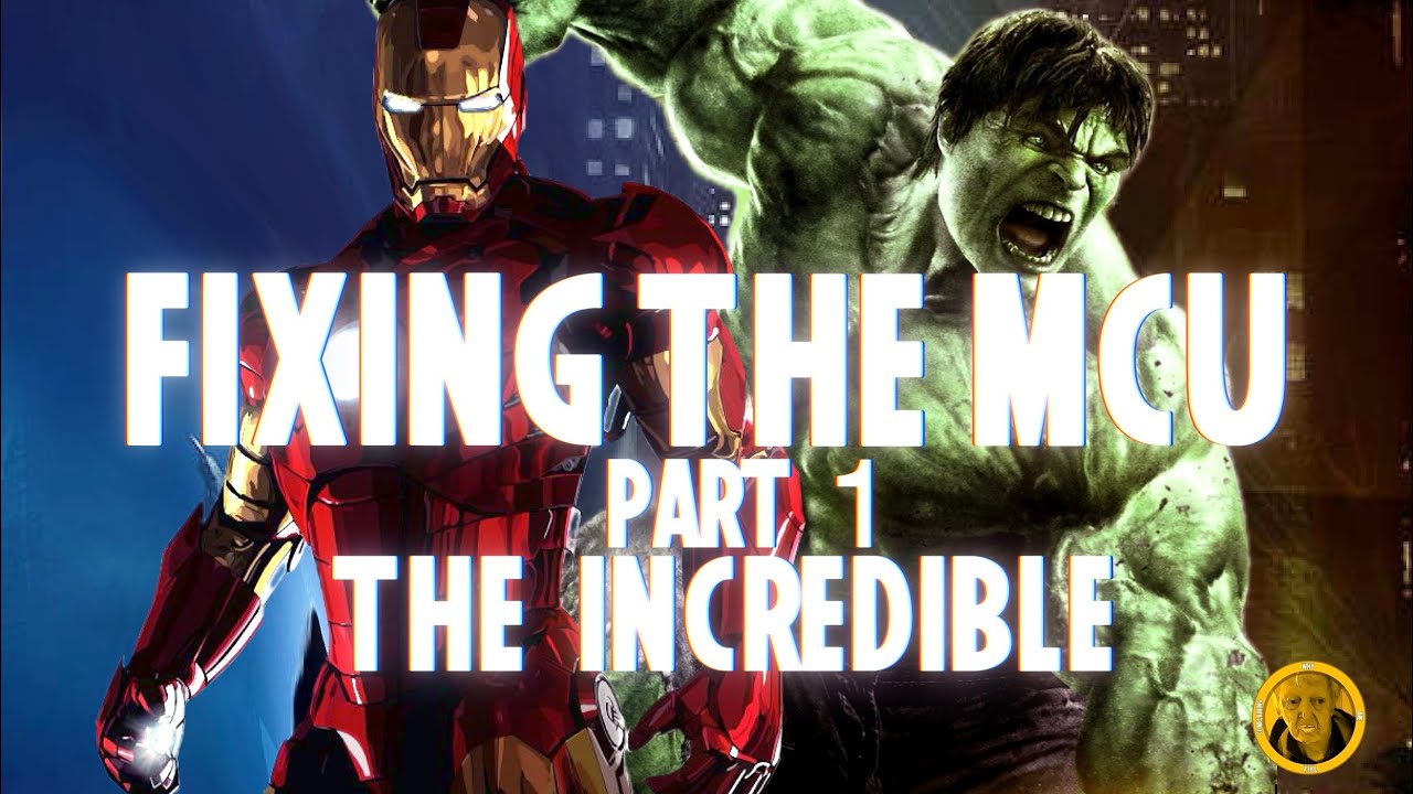 Fixing The Mcu: Part one: The Incredible
