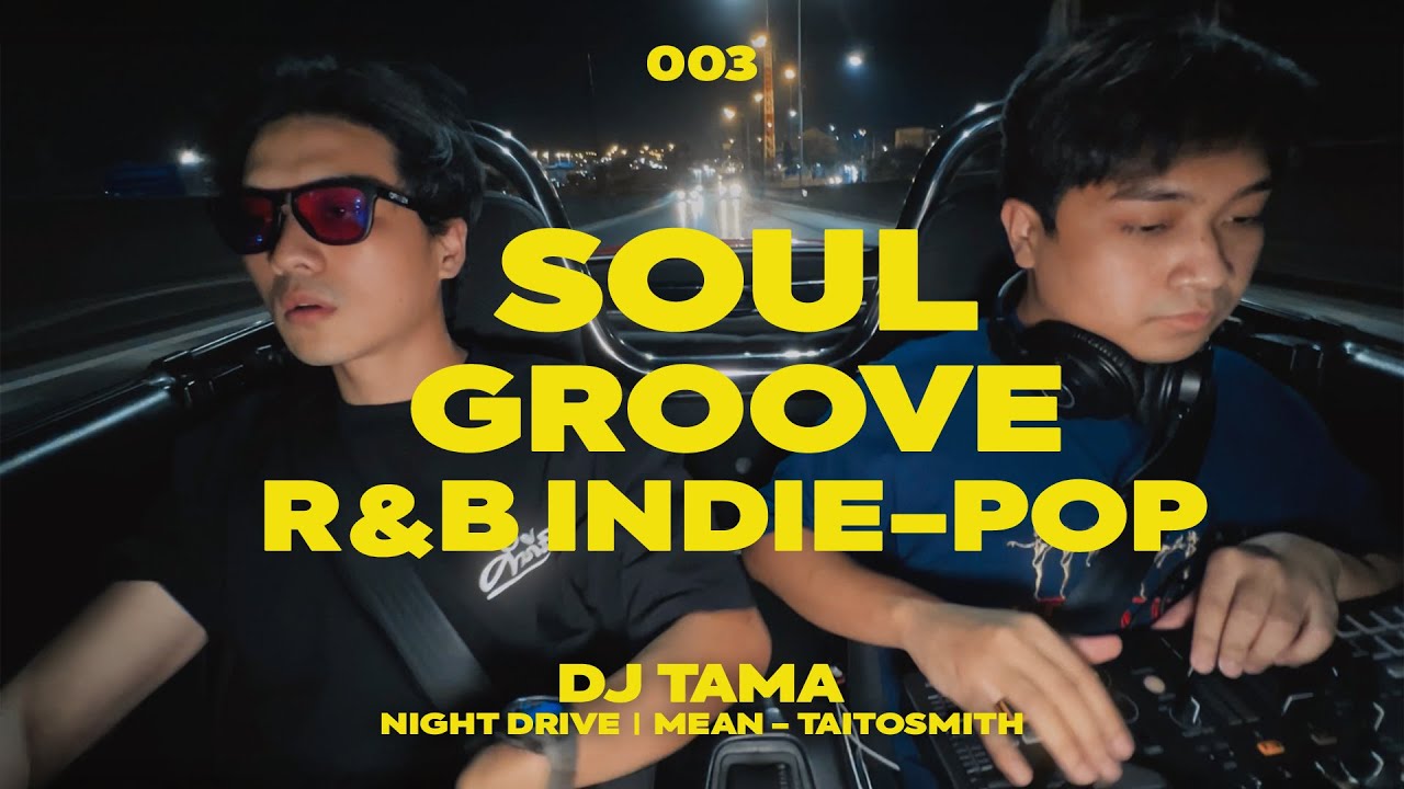 {Playlist} Soul Groove, R&B Indie-Pop by TAMA | Night Drive | Mean TaitosmitH