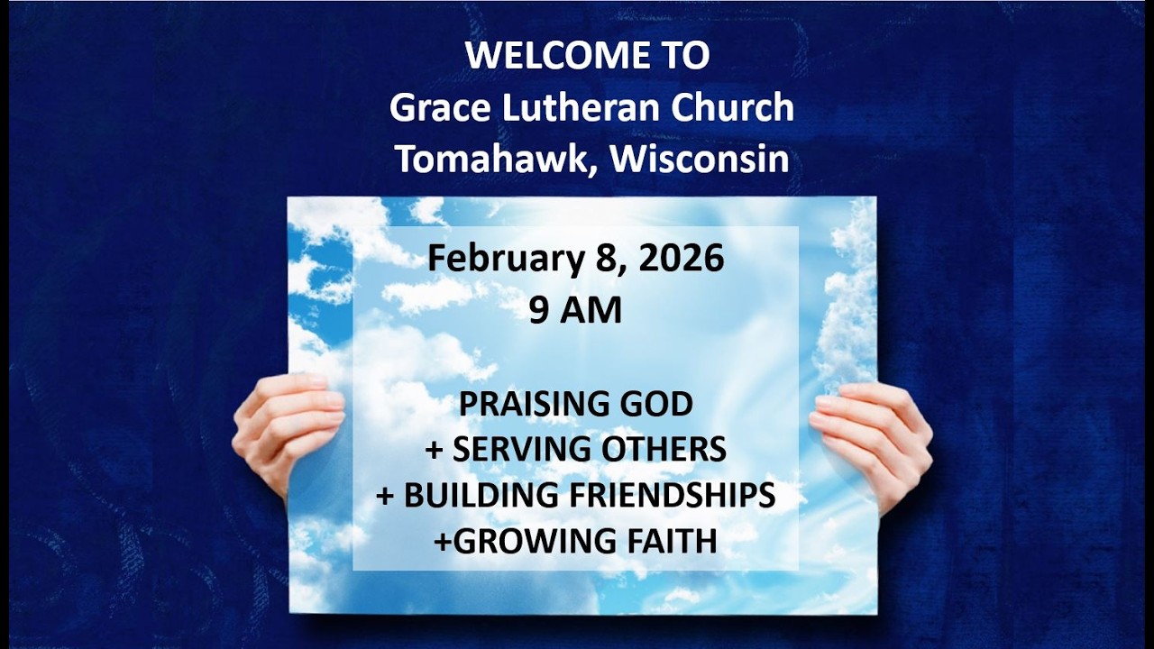 Grace Lutheran Church  Tomahawk, Wisconsin  February 8, 2026 9AM