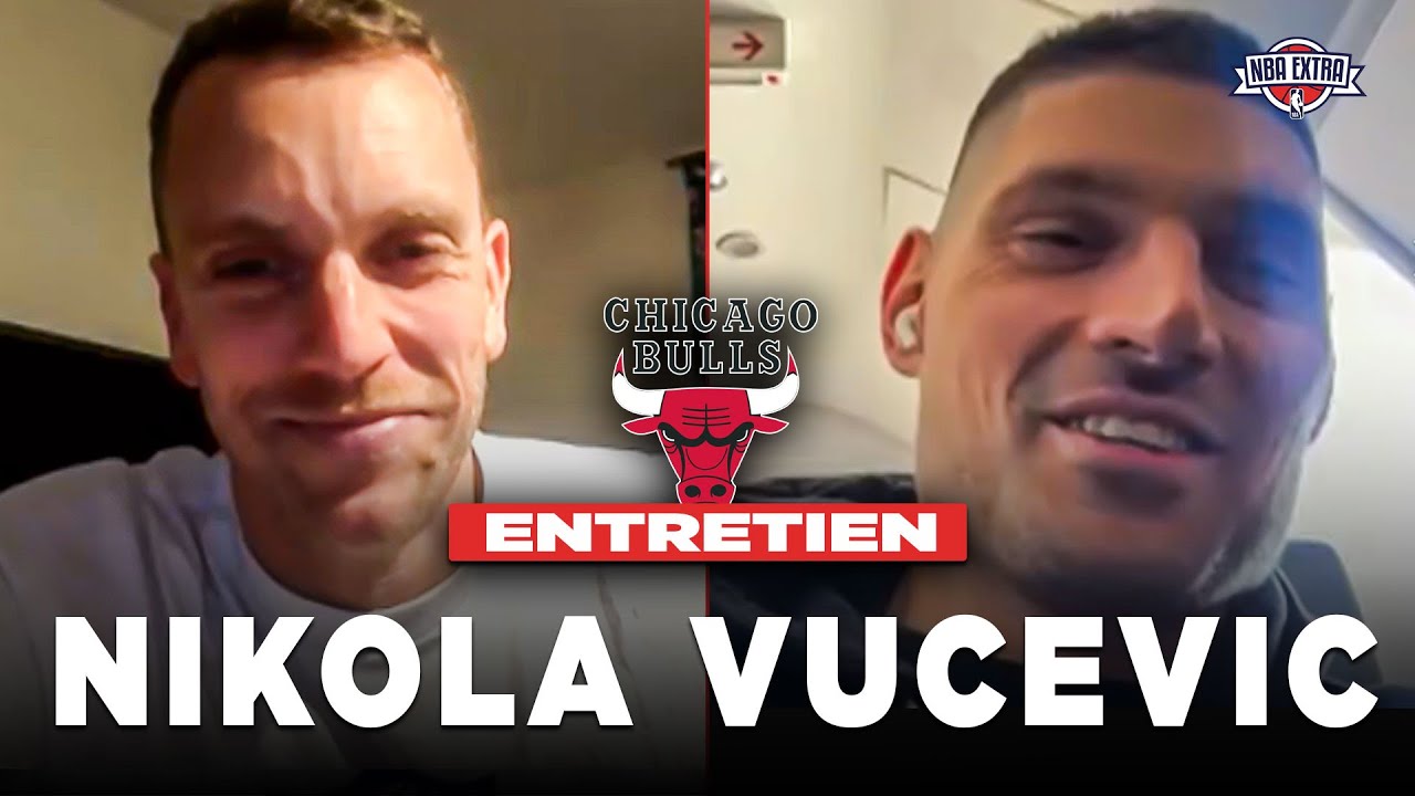 INTERVIEW - NIKOLA VUCEVIC : Sa saison avec les Bulls, les rumeurs transferts en direct de l'avion !