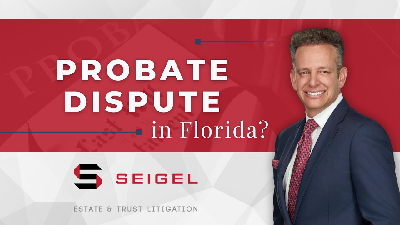 Overwhelmed by Probate Litigation in FL? Let a Boca Raton, Florida Probate Litigation Attorney Help!