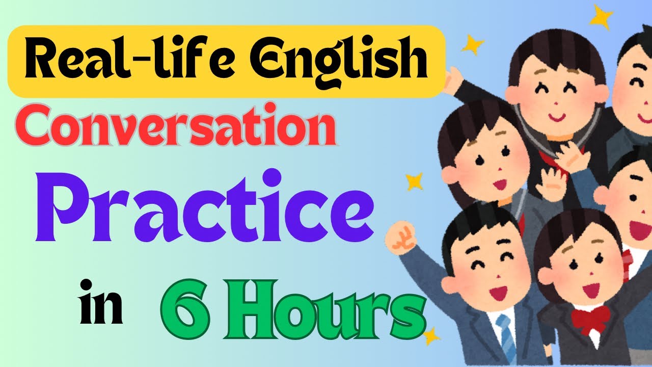 Real-Life English Conversation Practice in 6 Hours