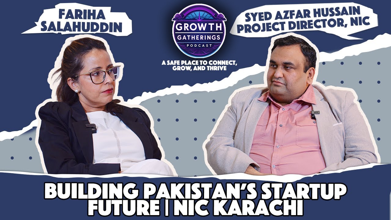 NIC - Shaping Pakistan&rsquo;s Startups &ndash; Syed Azfar Hussain | Growth Gatherings - Fariha Salahuddin Ep 11