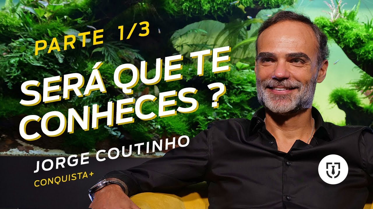 Como Descobrir o Teu Verdadeiro Eu | JORGE COUTINHO  - Conquista+ | Parte 1/3