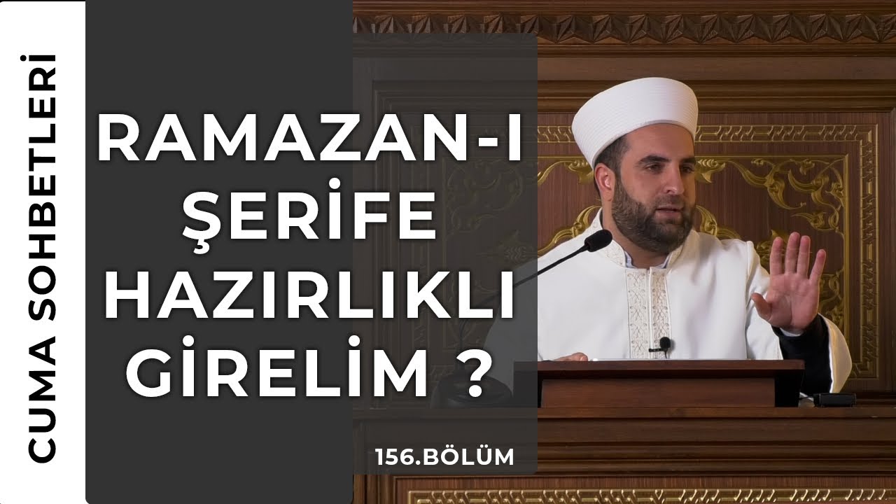 Ramazanı Şerifi  Karşılamanın Üç Adımı: Beden, Zihin ve Kalp ( Cuma Sohbeti )