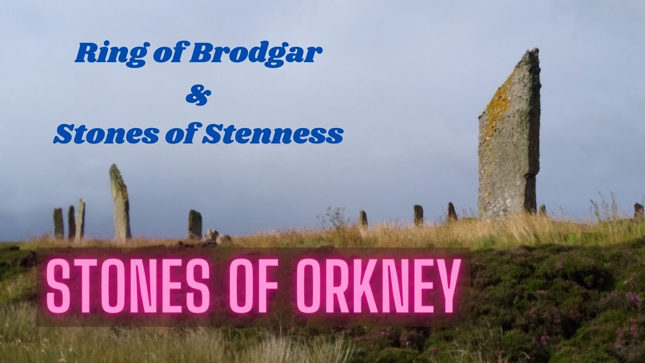 Standing Stones of Stenness & Ring of Brodgar - ORKNEY