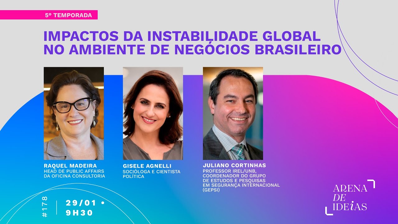 Impactos da instabilidade global no ambiente de negócios brasileiro | Arena de Ideias #178