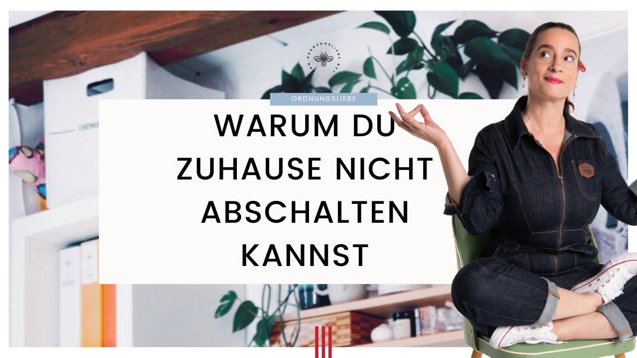 Warum du zuhause nicht abschalten kannst | Lass diese Dingen nicht dein Leben bestimmen