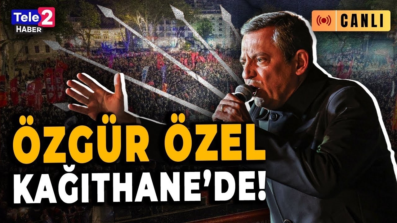 #CANLI Özgür Özel Kağıthane - Eyüpsultan mitinginde konuşuyor!