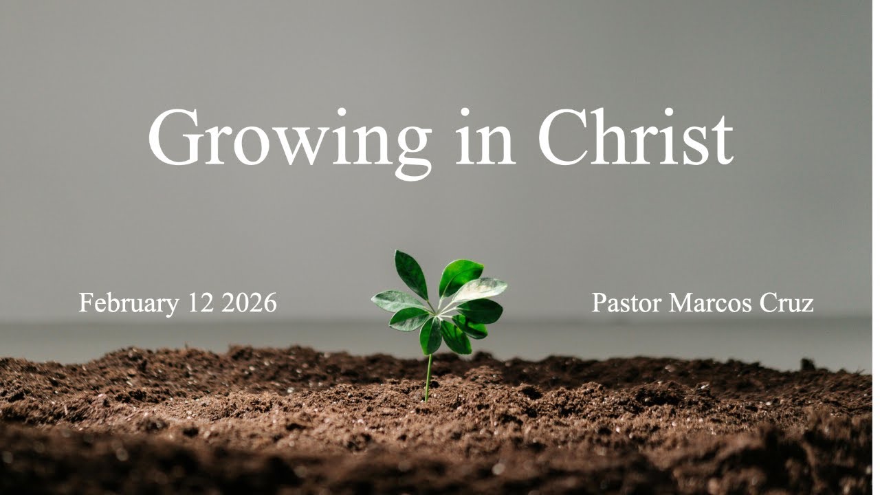 Pastor Marcos Cruz | Growing in Christ | 2/21/26