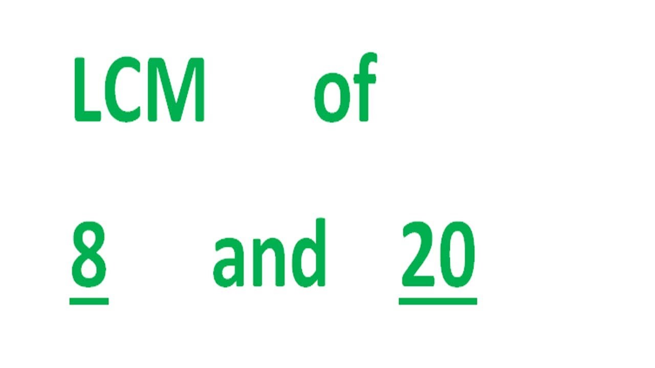 LCM      of    8      and    20