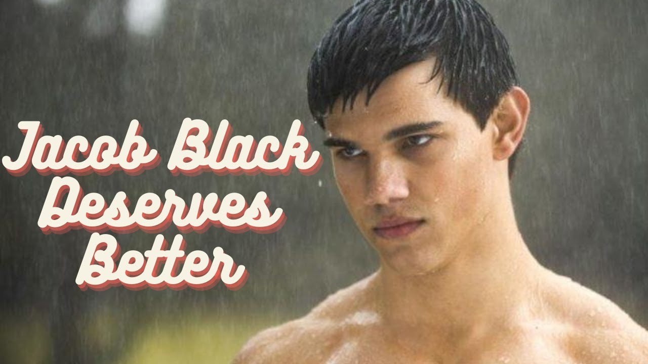 Jacob Black Deserves Better