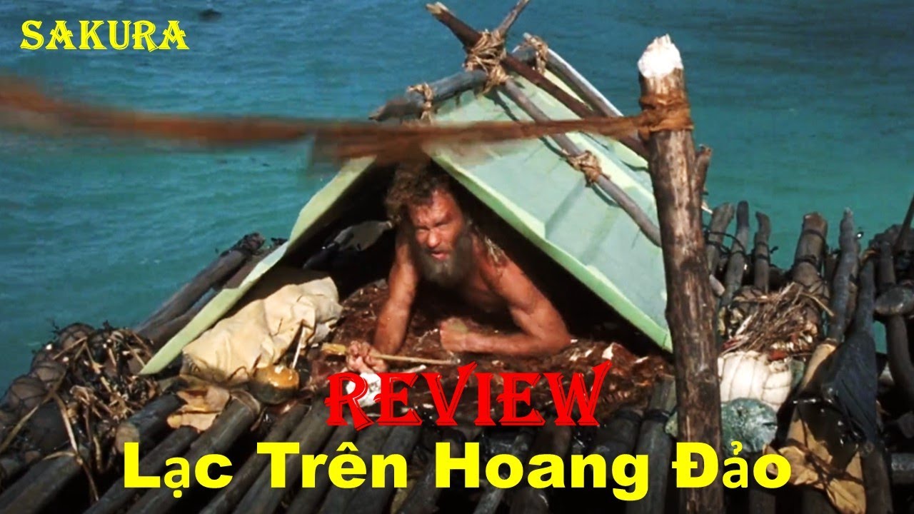 REVIEW PHIM MỘT MÌNH TRÊN HOANG ĐẢO || CAST AWAY 2000 ||SAKURA REVIEW
