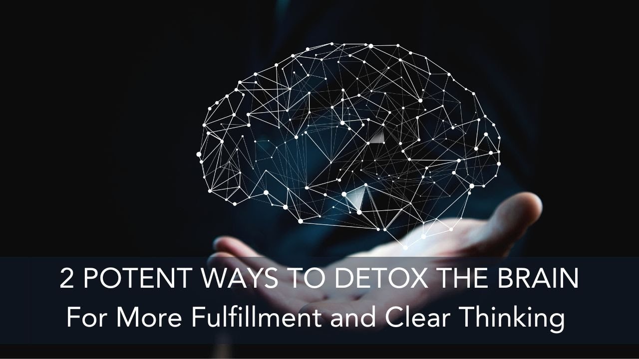 How to Detox Your Brain for Clearer Thinking, Deeper Fulfillment, and Lasting Happiness