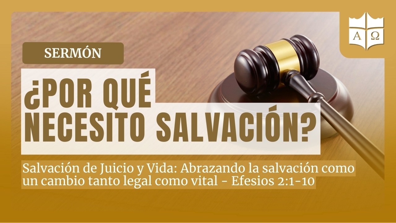 🟠 ¿Por qué necesito salvación? - 🔉Prédica: Salvación de Juicio y Vida - Efesios 2:1-10