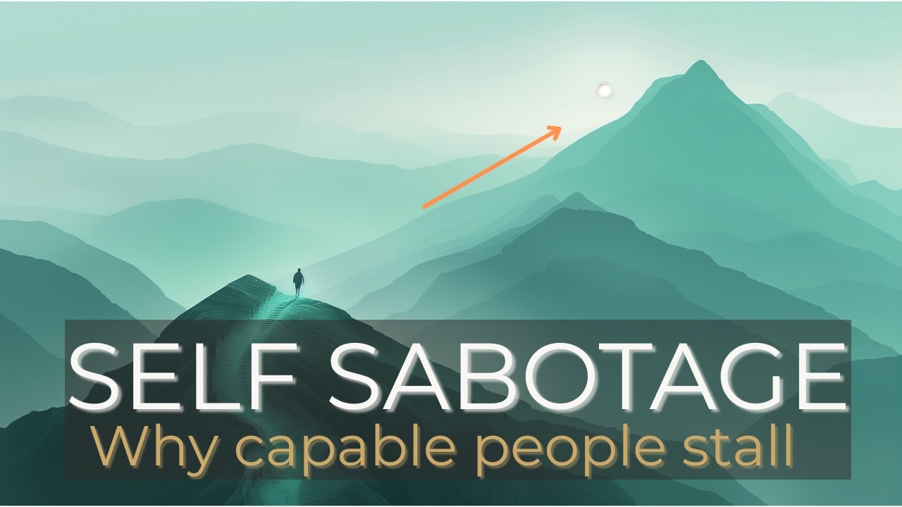 Why Capable People Self-Sabotage (And How to Move Forward Anyway)