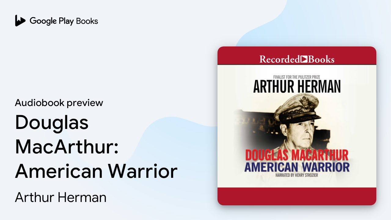 Douglas MacArthur: American Warrior by Arthur Herman &middot; Audiobook preview