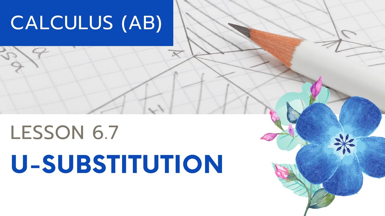 Calculus AB Lesson 6.7: U-Substitution