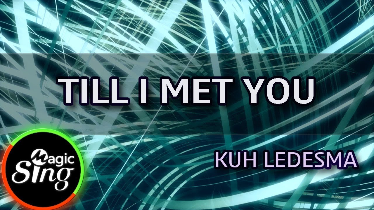 [MAGICSING Karaoke] KUH LEDESMA  - TILL I MET YOU   karaoke | Tagalog