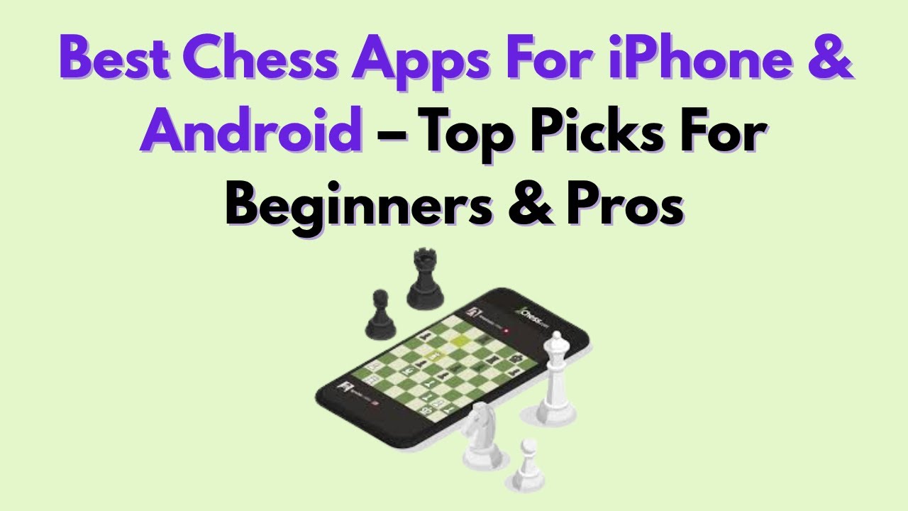 Best Chess Apps For iPhone & Android &ndash; Top Picks For Beginners & Pros