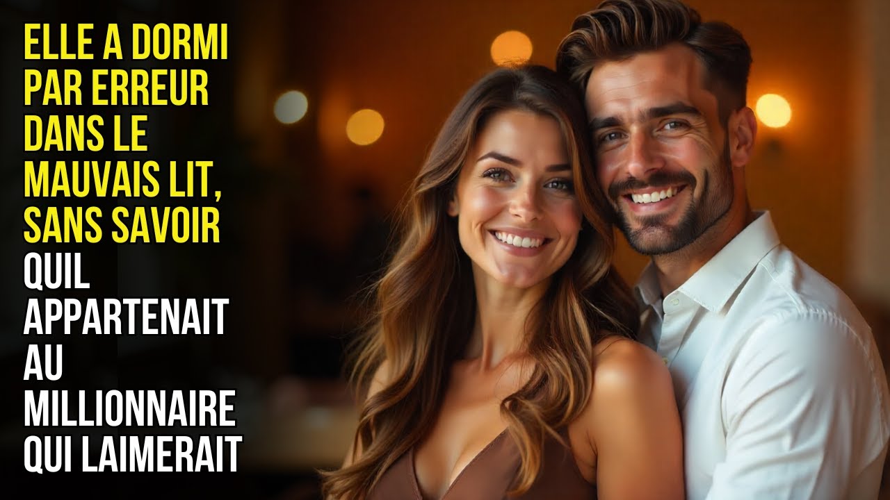 Elle a dormi par erreur dans le mauvais lit, sans savoir qu’il était au millionnaire qui l’aimerait