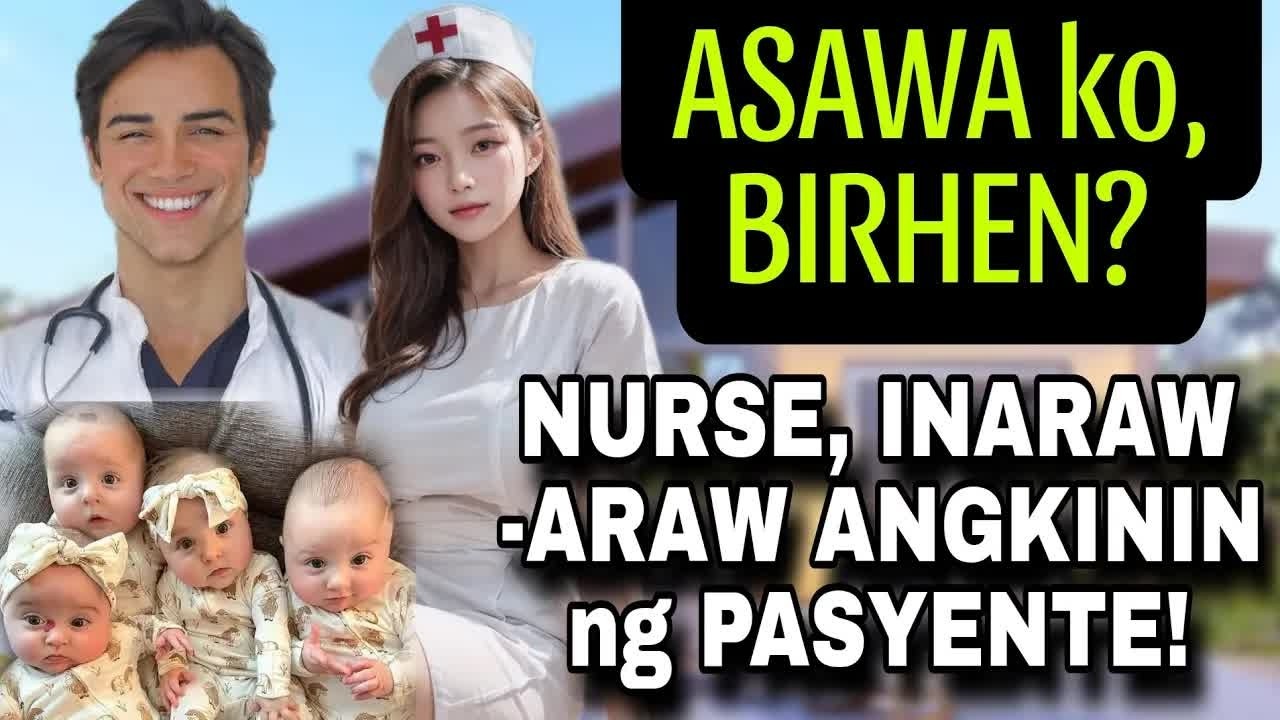 ASAWA KO BIRHEN. NURSE, INARAW -ARAW ANGKNIN NG PASYENTE!