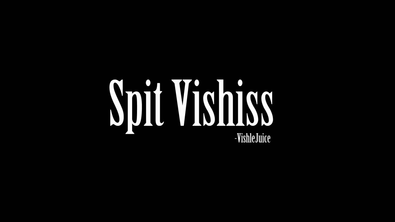 Spit Vishiss - VishleJuice