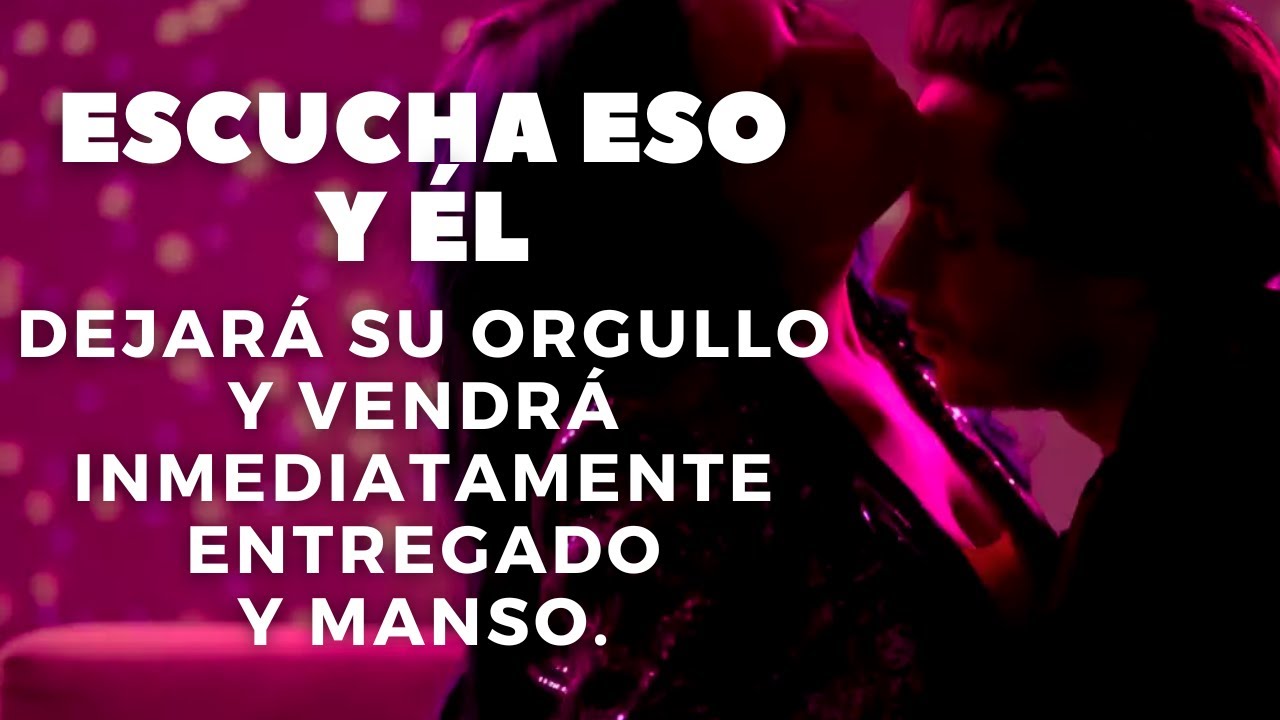 Escucha eso y él dejará su orgullo y vendrá inmediatamente entregado y manso.