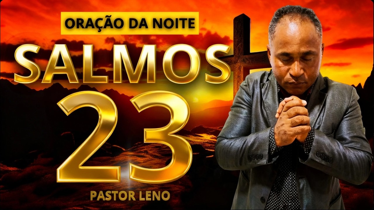 ORAÇÃO DA NOITE SALMOS 23 - PASTOR LENO