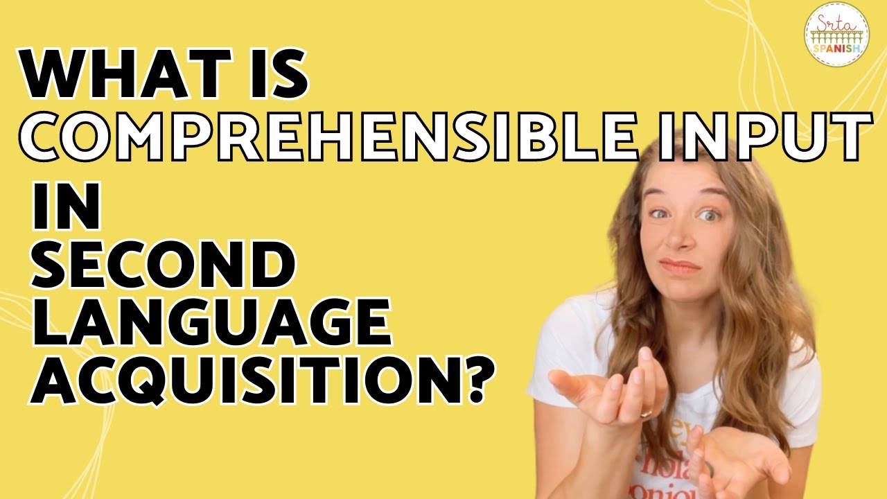What is Comprehensible Input in Language Acquisition? What does CI look like in Spanish Class?