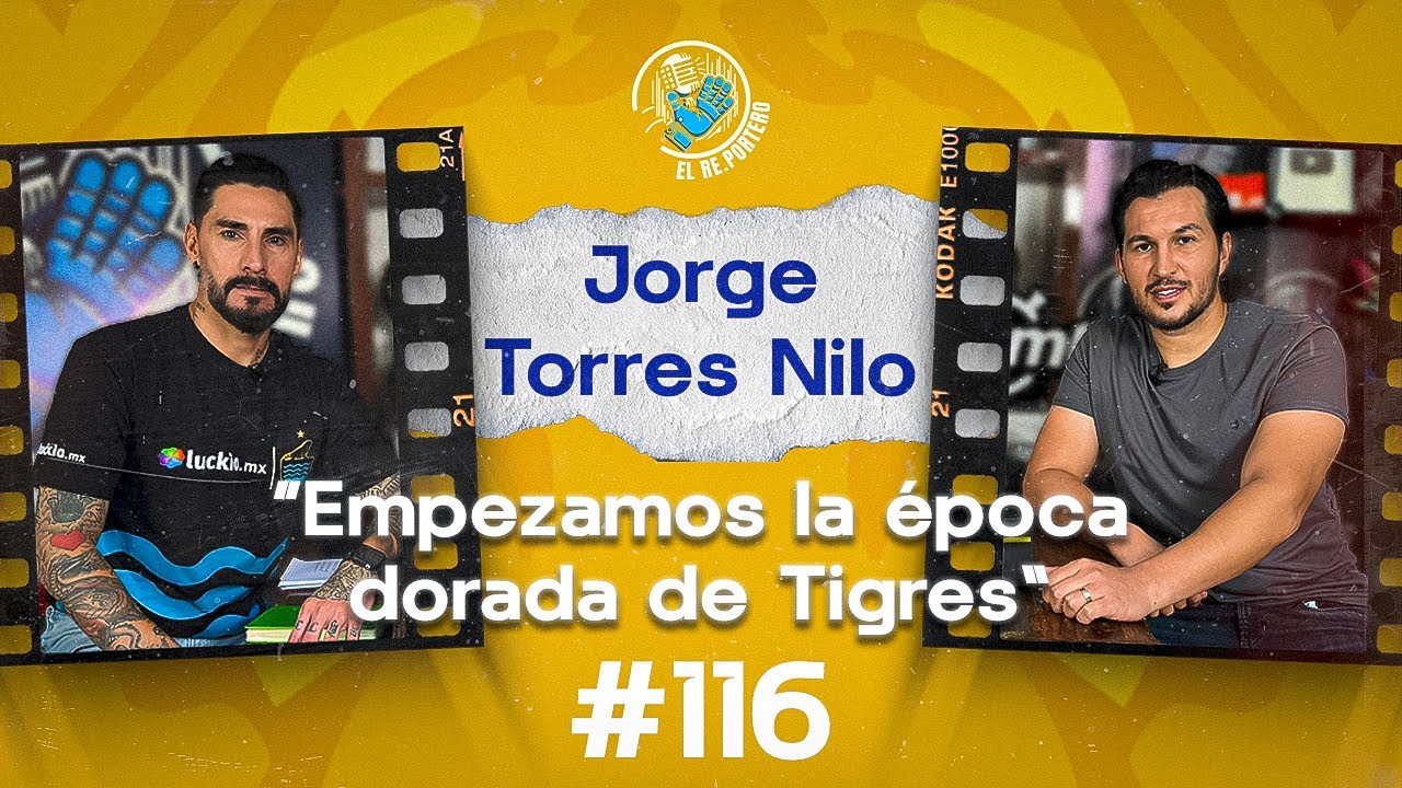 116 JORGE TORRES NILO | NO QUER&Iacute;AMOS JUGAR LA FINAL REGIA | EL TUCA ME GRIT&Oacute; MAS QUE MI MAM&Aacute;