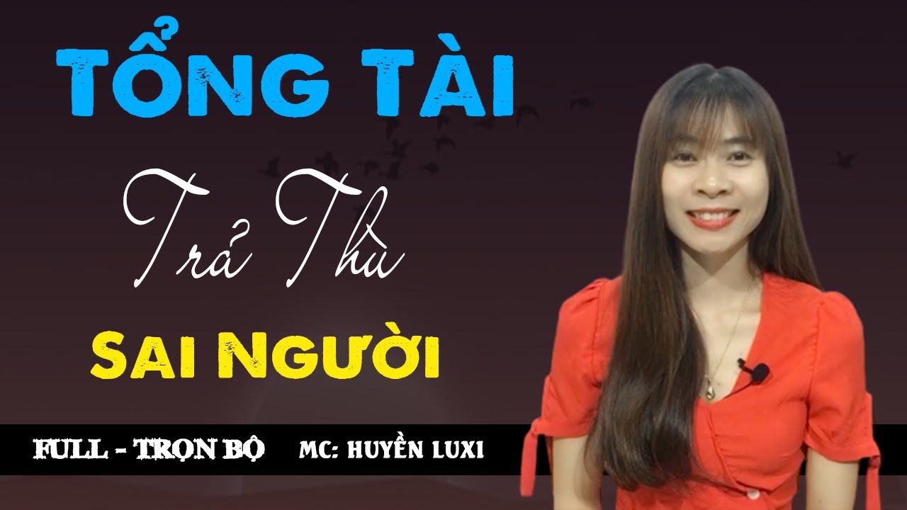 [Trọn Bộ] Tổng Tài Trả Thù Sai Người | Truyện Ngôn Tình Hay Về Tổng Tài Mù Quáng