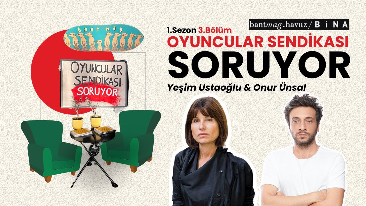 Oyuncular Sendikası Soruyor | Bölüm 3: Yeşim Ustaoğlu & Onur Ünsal