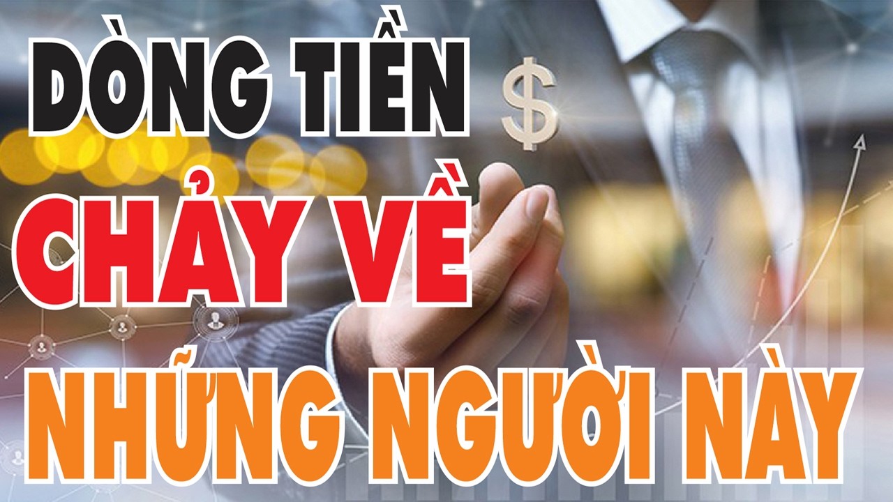 Không phải ai cũng được chọn – Dòng tiền tìm đến người này!
