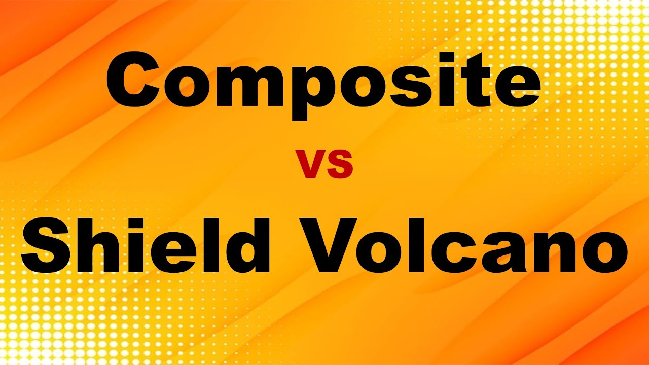 Composite VS Shield Volcanoes