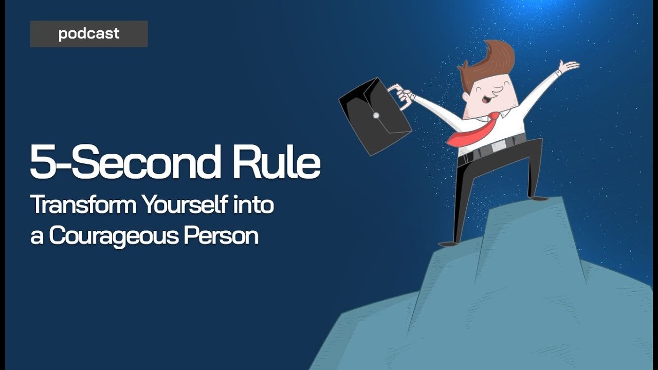 Transform Yourself into a Courageous Person with the 5-Second Rule | Podcast | Courage