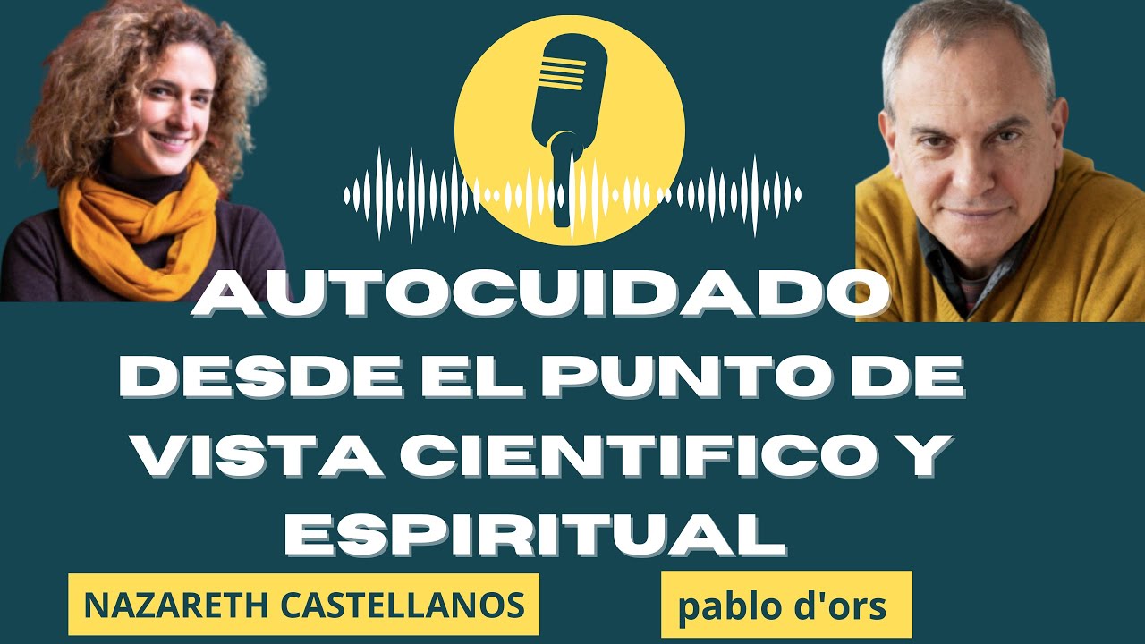 🧠❤️  APRENDE A CUIDARTE A TI MISMO CON NAZARETH CASTELLANOS Y PABLO D'ORS - EL AUTOCUIDADO